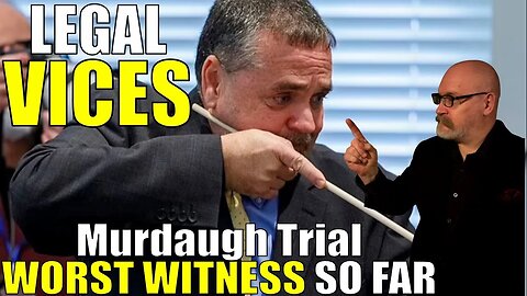 MURDAUGH TRIAL REVIEW: Worst Witness So Far