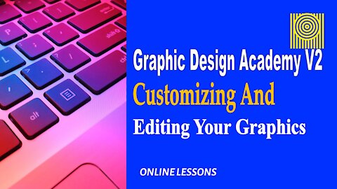 Graphic Design Academy V2 Customizing And Editing Your Graphics