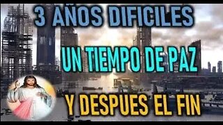 3 AÑOS DIFICILES UN TIEMPO DE PAZ Y DESPUES EL FINAL JESUCRISTO REY A VALENTINA P