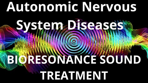 Autonomic Nervous System Diseases_Resonance therapy session