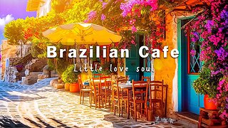 Brazil Cafe Ambience - Brazilian Music | Positive Bossa Nova Music for Good Mood