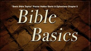 "Basic Bible Topics", Pastor Hobbs Starts in Ephesians Chapter 5