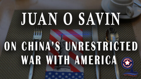 Juan O Savin On China's Unrestricted War With America