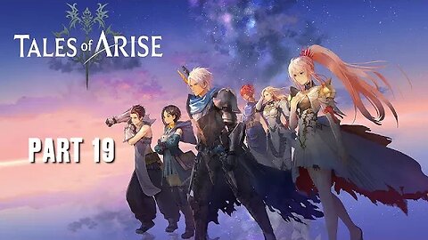 TALES OF ARISE - PART 19 - FULL PLAYTHROUGH