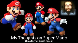 My Thoughts on Super Mario (Courtesy of Bruce Jones)