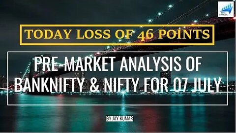 PRE-MARKET ANALYSIS OF BANKNIFTY & NIFTY FOR 07 JUL || TODAY LOSS OF 46 POINTS || WITH JAY KR.