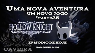 Hollow Knight - NÃO SONHE MAIS - Parte 25 + EXTRA GAME