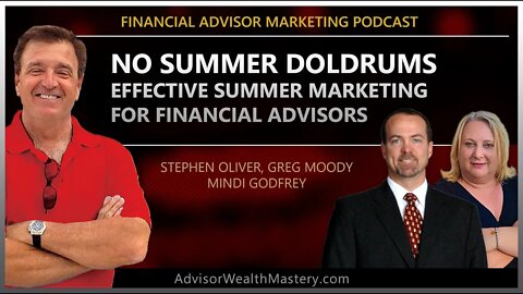 Financial Advisor Marketing Podcast - No Summer Doldrums - Effective Summer Marketing
