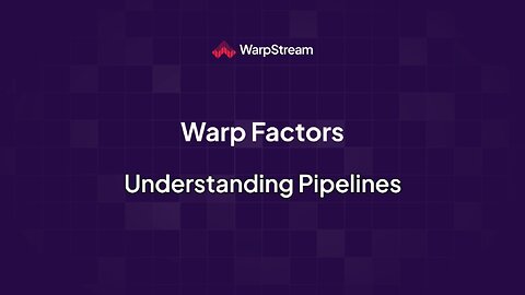 Warp Factors: Understanding Pipelines