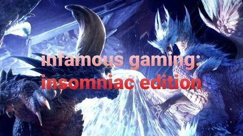 Infamous Gaming: Insomniac Edition | Monster Hunter World: Iceborne