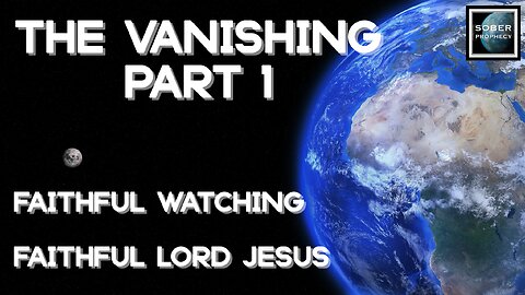 THE VANISHING - PART 1 - Faithful Watching, Faithful Lord Jesus.