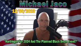 Michael Jaco Update Today: "Harbinger For 2024 And The Planned Black Swan Event?"