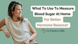 What To Use To Measure Blood Sugar At Home For Better Hormone Balance! | Dr. Patricia Mills, MD