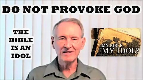 DO NOT PROVOKE GOD WITH YOUR BIBLE IDOLATRY