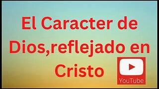 El caracter de Dios, reflejado por Cristo