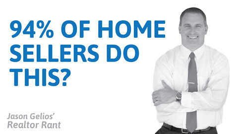 94% Of Home Sellers Do This? | Realtor Rant Jason Gelios