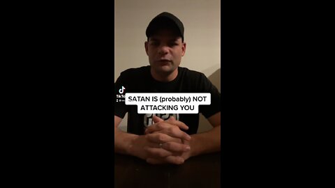 Satan is (probably) NOT Attacking You