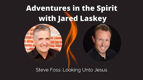 Steve Foss: Looking Unto Jesus