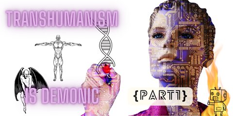 Transhumanism is Demonic Deception Part 1