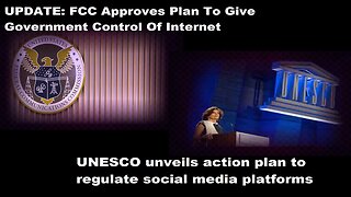 FCC Approves Gov't Control Of Internet & UNESCO Unveils Plan To Regulate Social Media Platforms