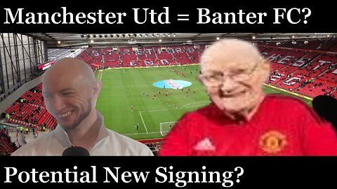 BREAKING NEWS! Man Utd: The New Banter FC?