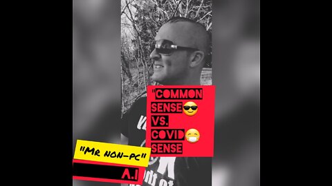 MR. NON-PC - Common Sense VS. Covid Sense
