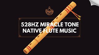 528Hz Miracle Tone Meditation Music - Native American Flutes - Repair DNA - Heal Body