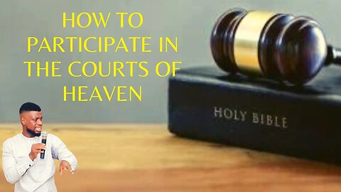 HOW TO PARTICIPATE IN THE COURTS OF HEAVEN _ GODWIN PIUS