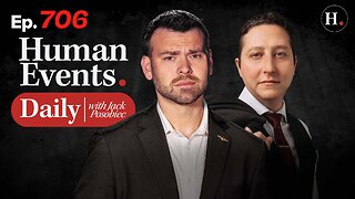 HUMAN EVENTS WITH JACK POSOBIEC EP. 706