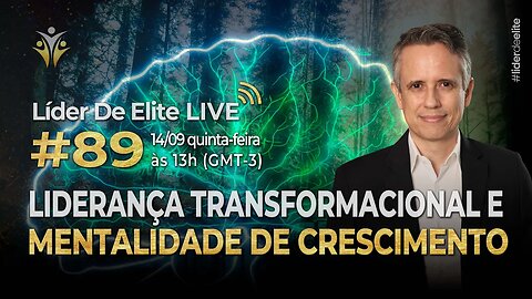 Liderança Transformacional E Mentalidade De Crescimento - Líder De Elite LIVE #089