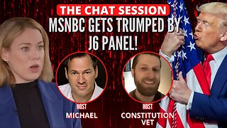 MSNBC GETS TRUMPED BY J6 PANEL! | THE CHAT SESSION