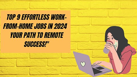 Top 9 Effortless Work From Home Jobs in 2024 - Your Path to Remote Success!