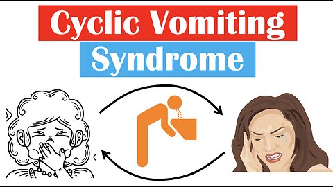 Cyclic Vomiting Syndrome (CVS) | Causes, Triggers (Dietary), Signs & Symptoms, Diagnosis, Treatment