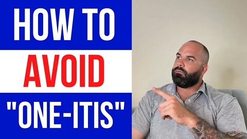 How to avoid "one-itis". (Very Important)