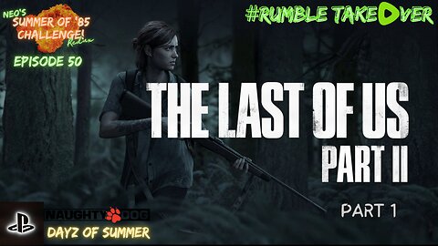 Summer of Games - Episode 50: Last of Us: Part 2 - 1 (PS5) [79/100] | Rumble Gaming