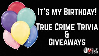 11-11 It's my Birthday Stream! Giveaways and True Crime Trivia