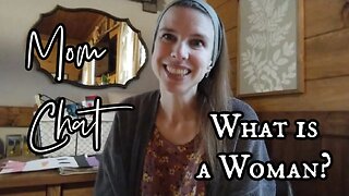 Mom Chat | What is a Woman?