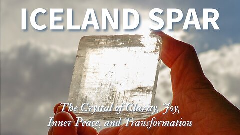The Fascinating Properties and Benefits of Iceland Spar (Optical Calcite)
