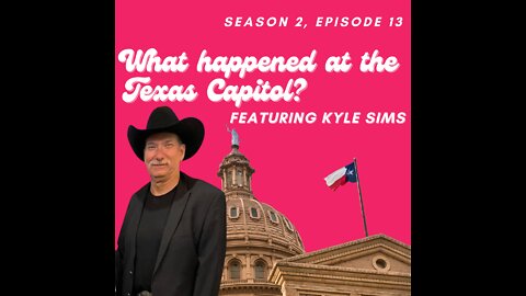 What happened at the Texas Capitol? Featuring Kyle Sims