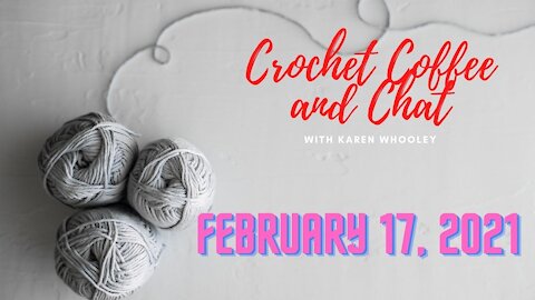 Crochet Coffee and Chat - February 17, 2021