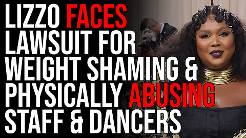 Lizzo Faces Lawsuit For WEIGHT SHAMING & Physically Abusing Staff & Dancers