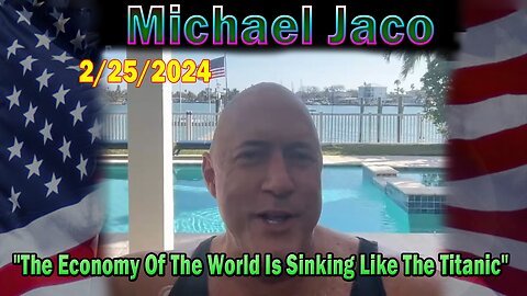 Michael Jaco Update Today Feb 25: "The Economy Of The World Is Sinking Like The Titanic"