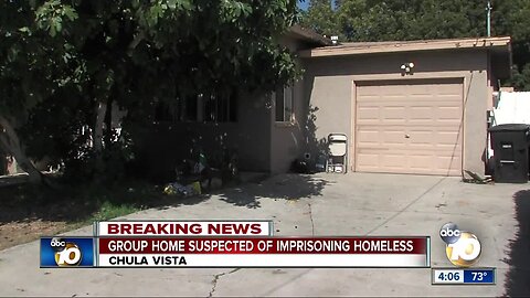 Chula Vista group home suspected of imprisoning homeless