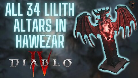 Diablo 4 - All 34 Altars of Lilith in Hawezar (Locations)