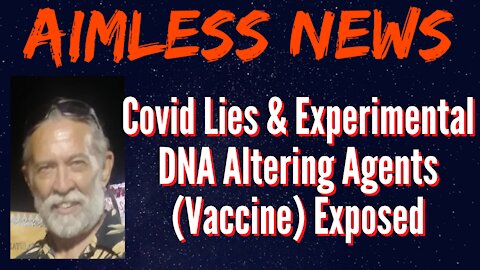 Covid Lies & Experimental DNA Altering Agents (Vaccine) Exposed