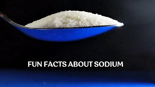 15 Interesting and Fun Facts about the element Sodium