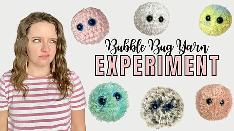 Yarn Experiment | Which Yarns Work Best For Crochet Bubble Bug Worry Pets?