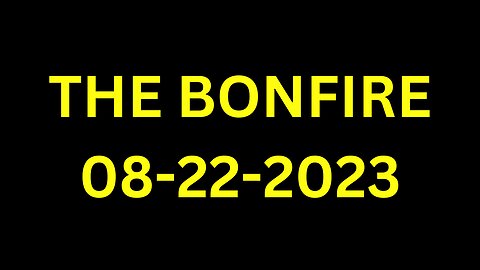 The Bonfire - 08/22/2023 - Guest Host Ari Shaffir