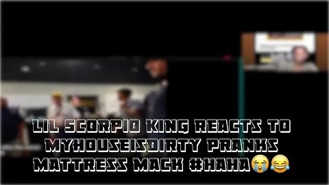 Lil Scorpio King Reacts To Myhouseisdirty Pranks Mattress Mack #HaHa😭😂