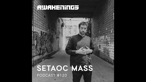Setaoc Mass @ Awakenings Podcast #120